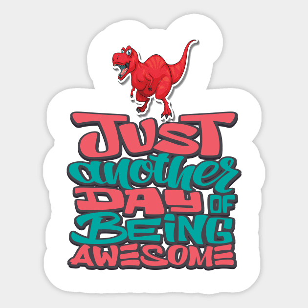 Just Another Day Being Awesome Tyrannosaurus Rex Sticker by ProjectX23